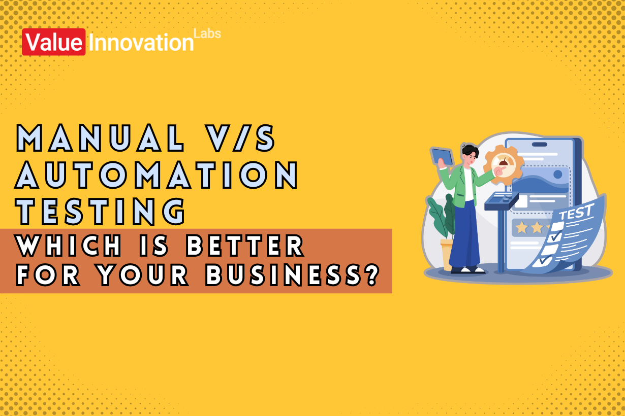 Manual vs Automation Testing: Which is Better for Your Business?