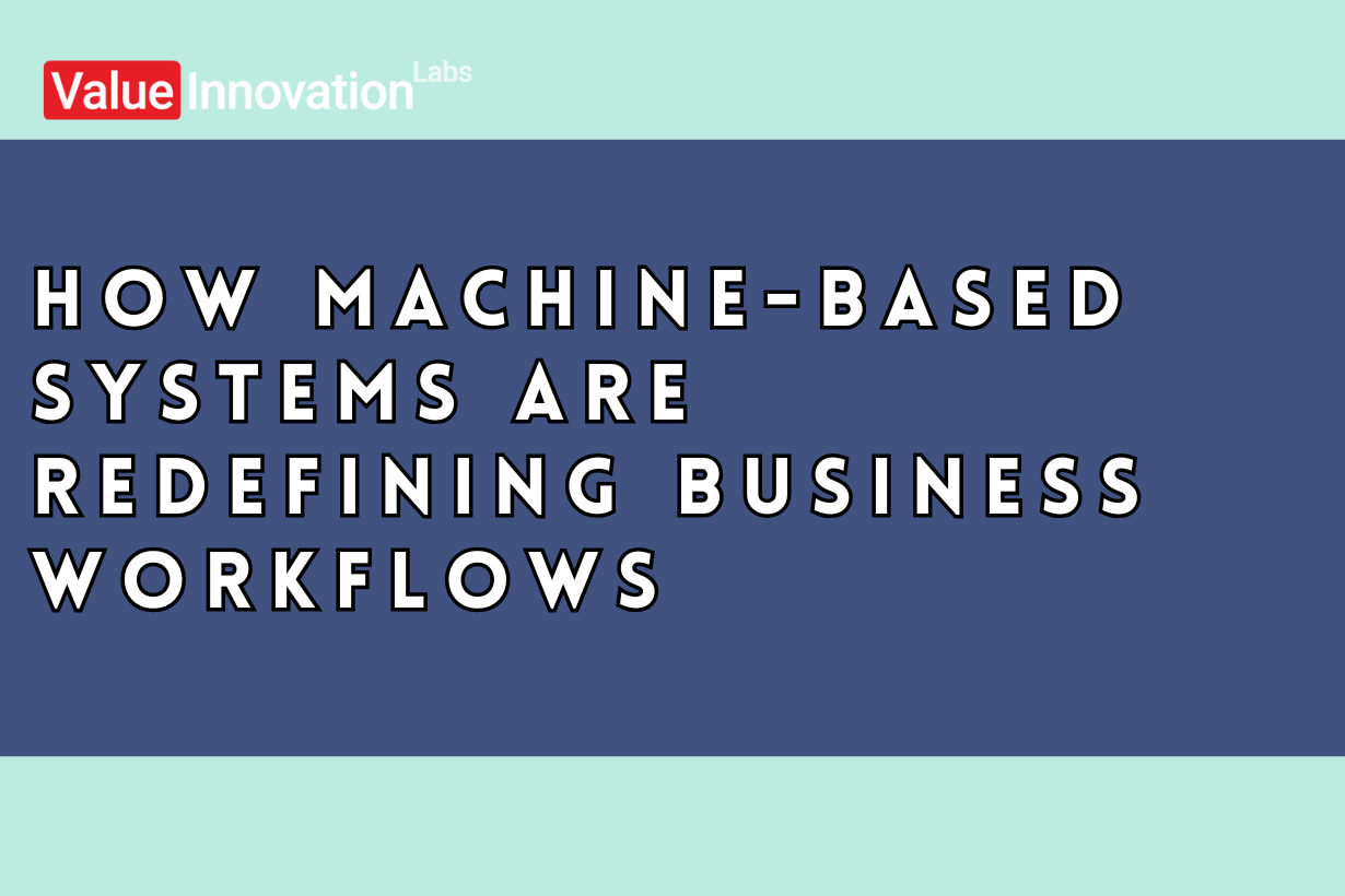How Machine-Based Systems Are Redefining Business Workflows