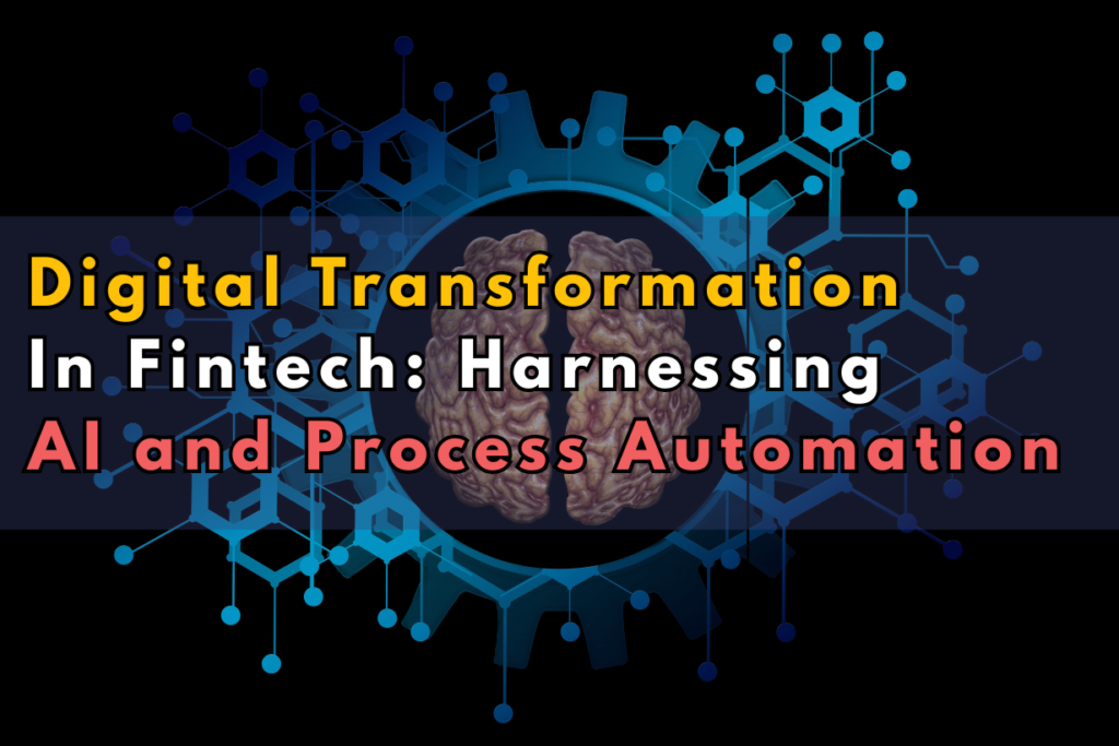 Digital Transformation in Fintech: Harnessing AI and Process Automation ...