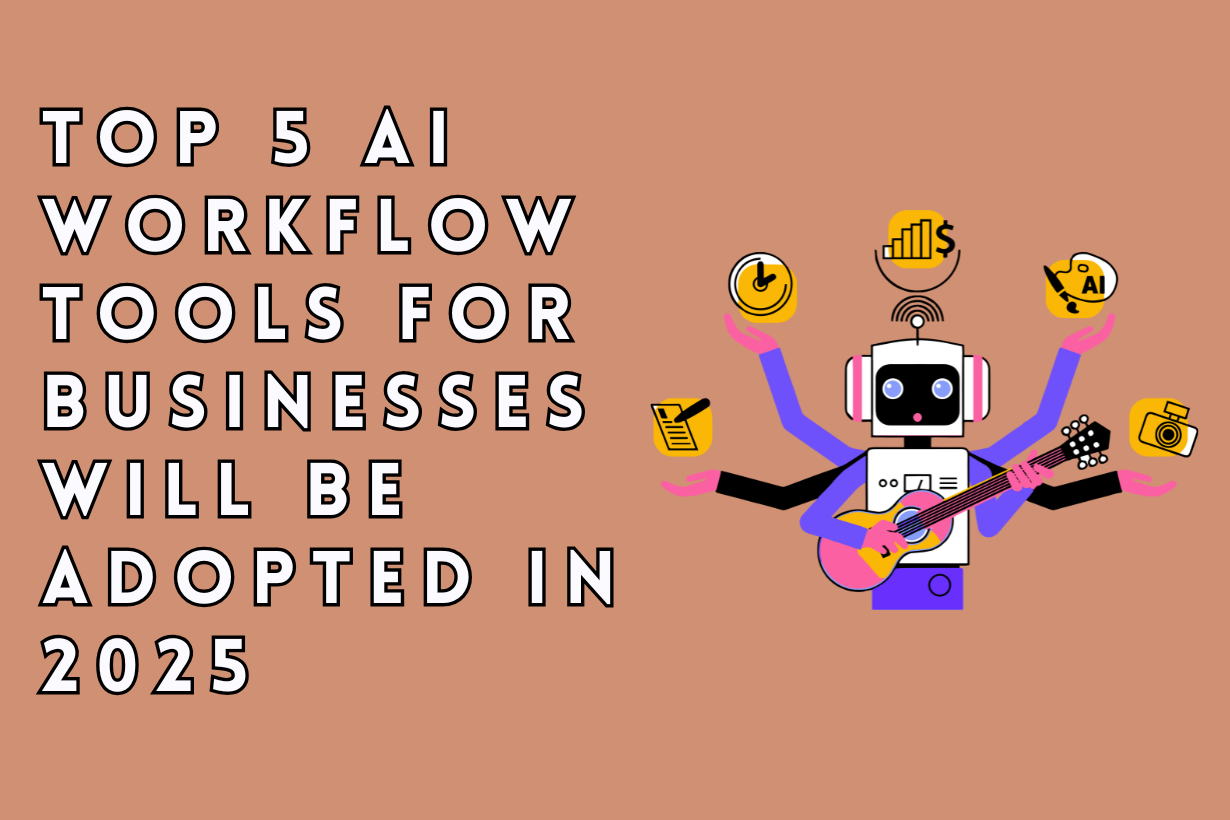 Top 5 AI Workflow Tools Businesses Will Adopt in 2025