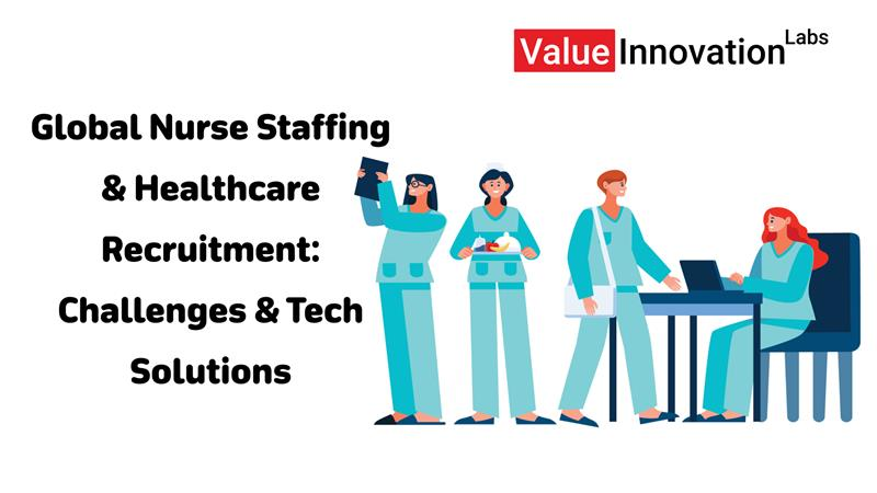 Global Nurse Staffing & Healthcare Recruitment: Challenges & Tech Solutions