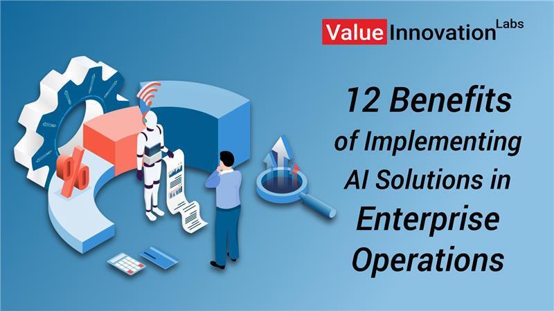 12 Benefits of Implementing AI Solutions in Enterprise Operations