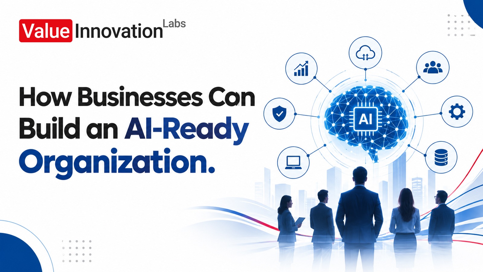 How Businesses Can Build an AI-Ready Organization